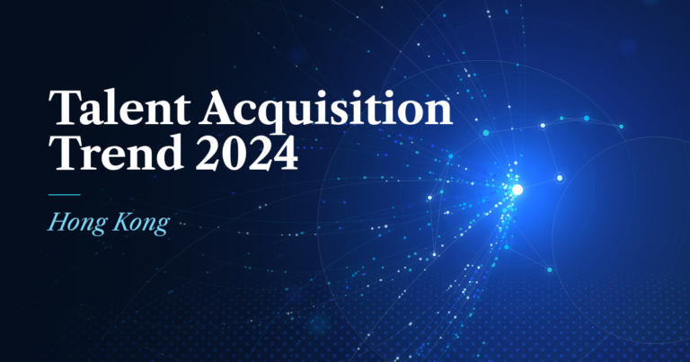 Talent Acquisition Trend 2024: how Hong Kong hires now